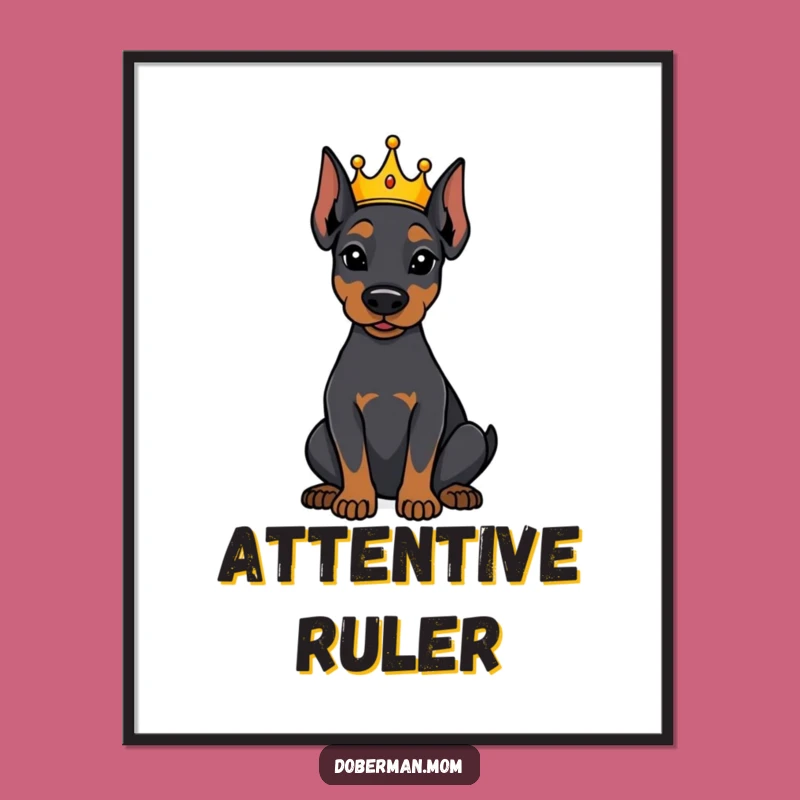 Funny Crowned Doberman Poster - Attentive Royal Pup Wall Art Gift