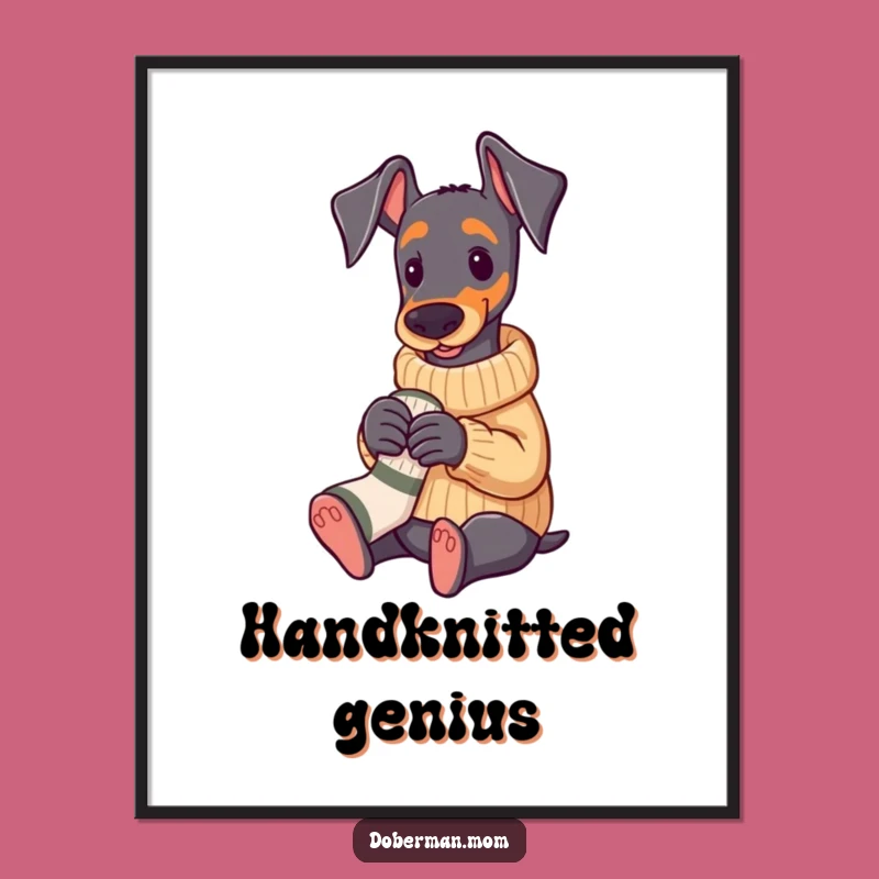 Funny Doberman Knitting Poster: Cozy Sweater Pup Wall Art Gift