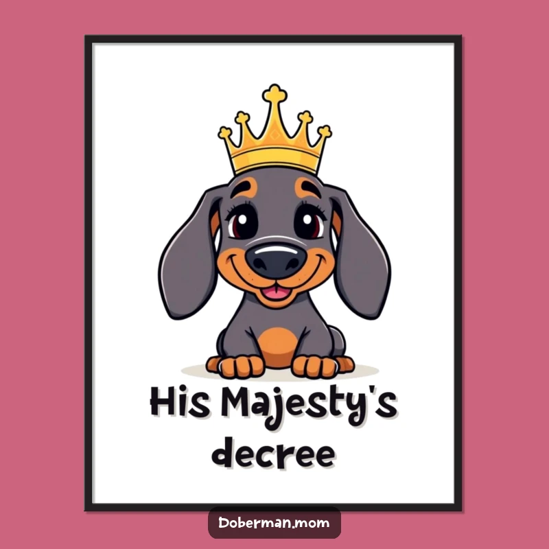 Funny Doberman Poster: Regal Crowned Dog Art Print, Hilarious Royal Canine Decor Gift