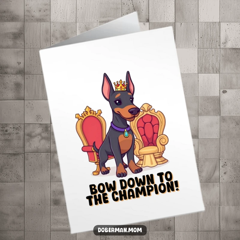 Funny Free Printable Congratulations Card: A Doberman crowned and majestic, standing beside its miniature throne, celebrating a win.