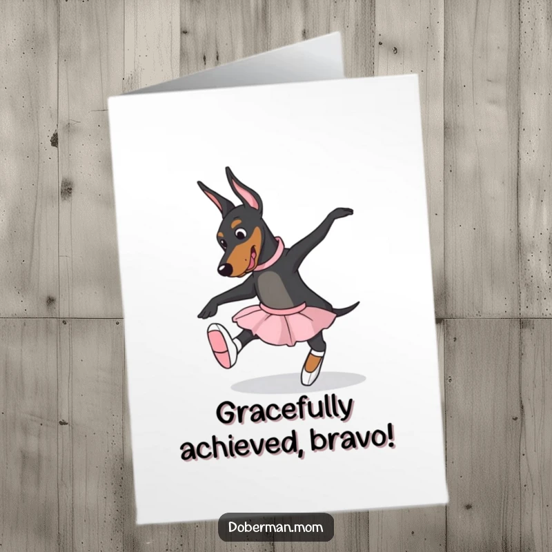 Funny Free Printable Congrats Card: A Doberman wearing ballet slippers strikes a pose, aiming for grace and elegance.