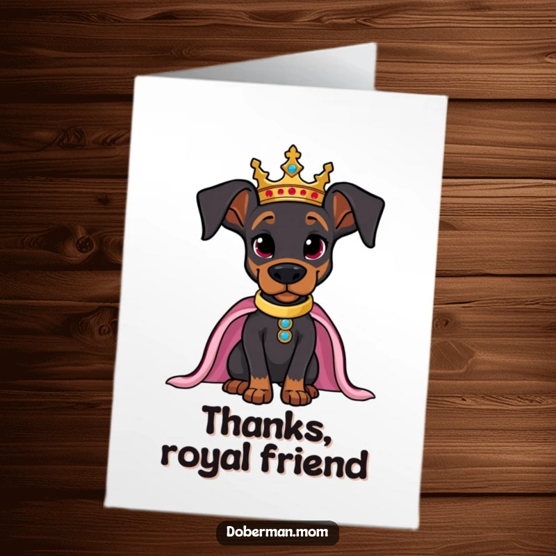 Funny Free Printable Thank You Card: Doberman wearing a crown, posing regally while issuing thanks. DIY.
