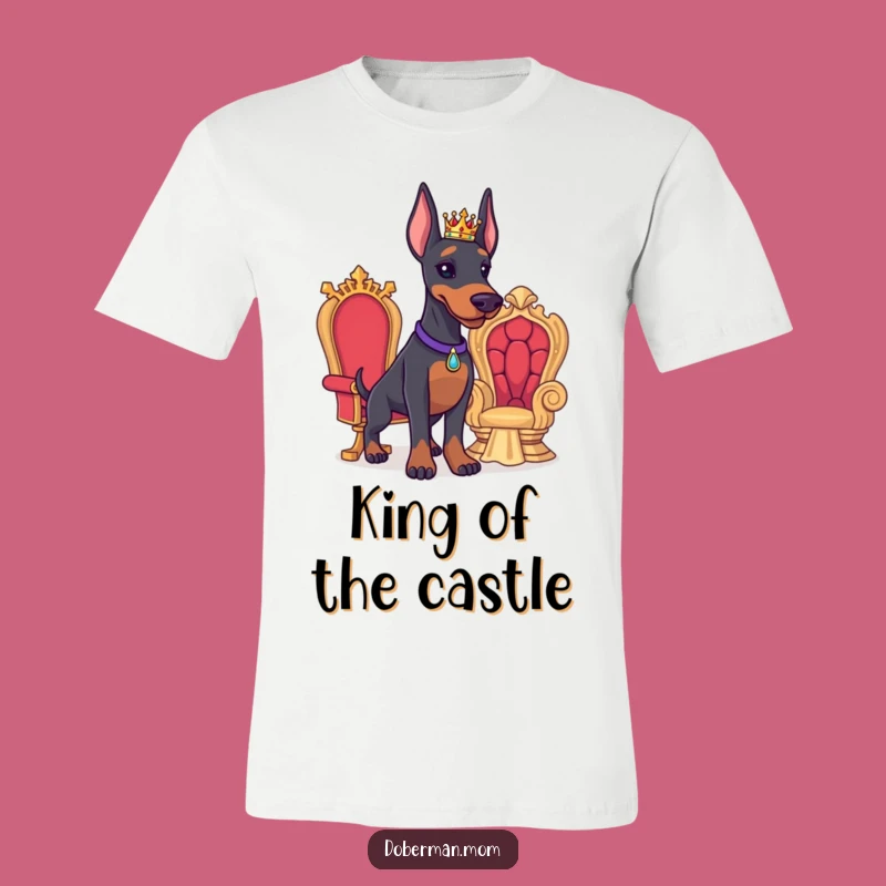 Funny Doberman King T-Shirt: Regal Dog Humor Tee