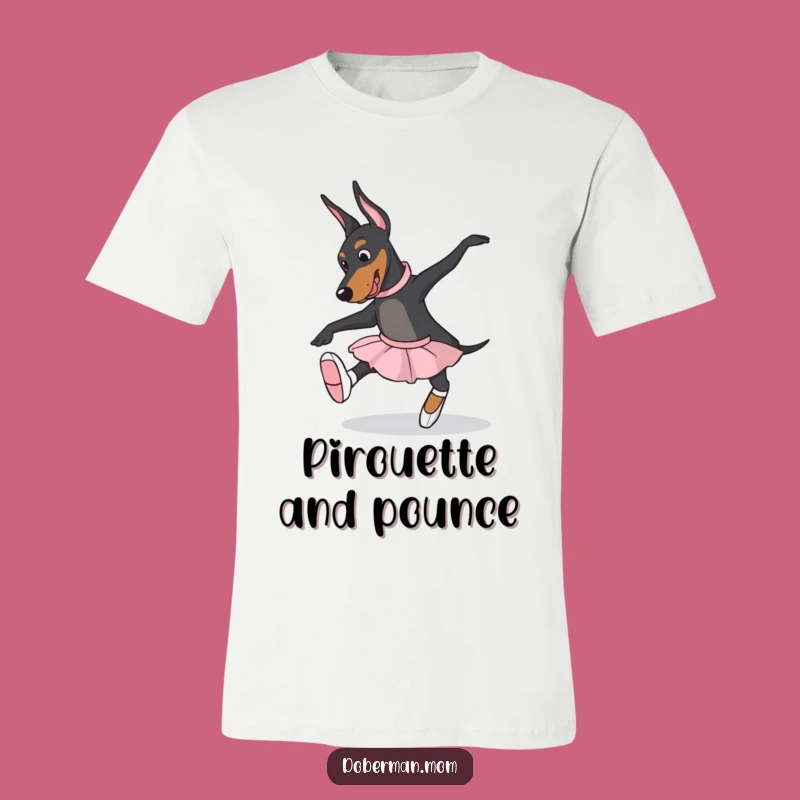 Funny Ballet Doberman T-Shirt - Humorous Slippers Pose Gift for Dancers
